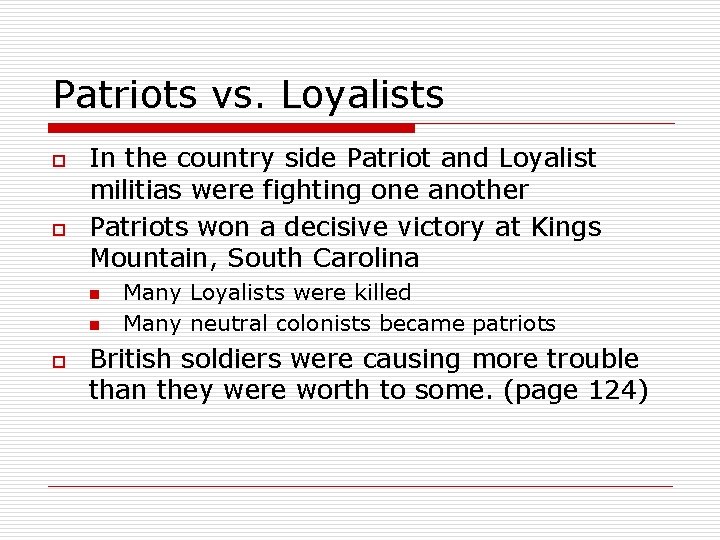 Patriots vs. Loyalists o o In the country side Patriot and Loyalist militias were