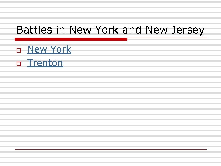 Battles in New York and New Jersey o o New York Trenton 