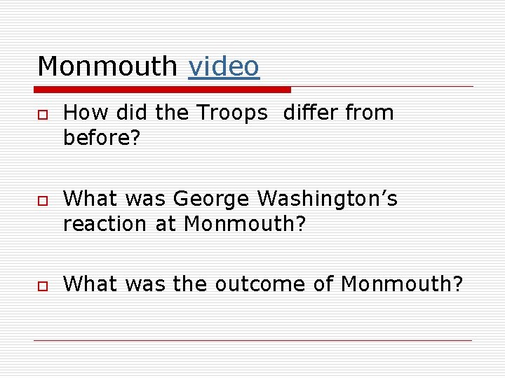 Monmouth video o How did the Troops differ from before? What was George Washington’s