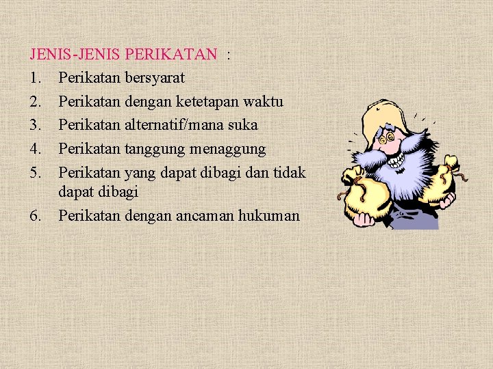 JENIS-JENIS PERIKATAN : 1. Perikatan bersyarat 2. Perikatan dengan ketetapan waktu 3. Perikatan alternatif/mana