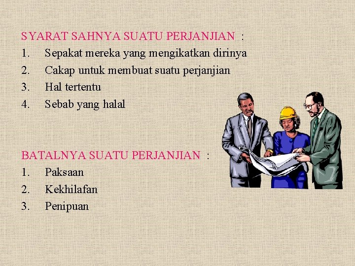 SYARAT SAHNYA SUATU PERJANJIAN : 1. Sepakat mereka yang mengikatkan dirinya 2. Cakap untuk