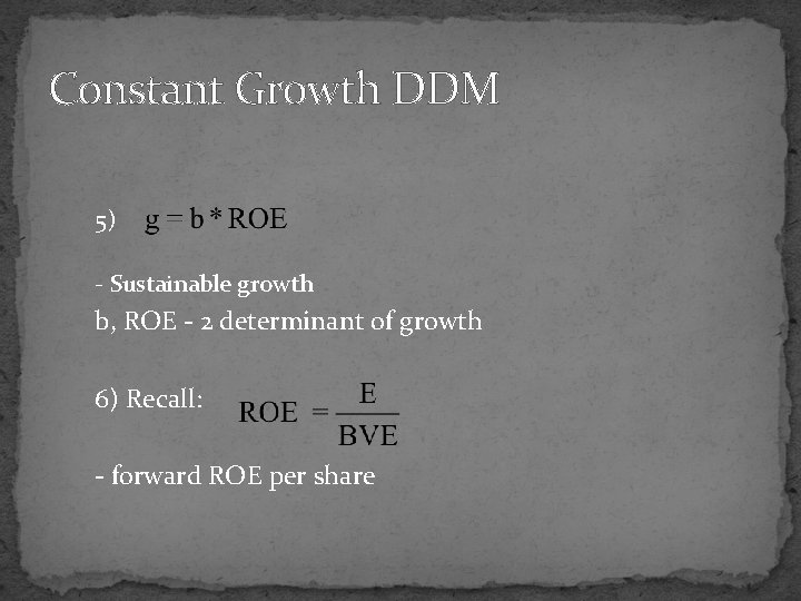 Constant Growth DDM 5) - Sustainable growth b, ROE - 2 determinant of growth