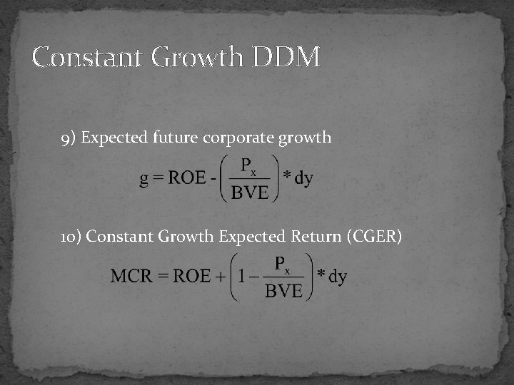 Constant Growth DDM 9) Expected future corporate growth 10) Constant Growth Expected Return (CGER)