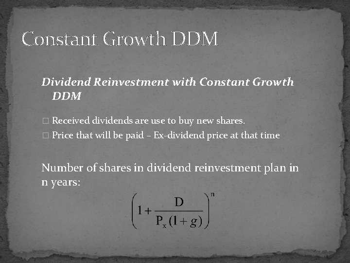 Constant Growth DDM Dividend Reinvestment with Constant Growth DDM � Received dividends are use