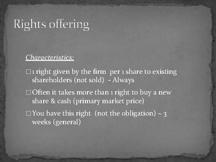 Rights offering Characteristics: � 1 right given by the firm per 1 share to