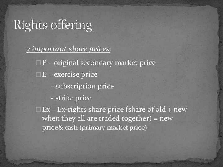 Rights offering 3 important share prices: � P – original secondary market price �
