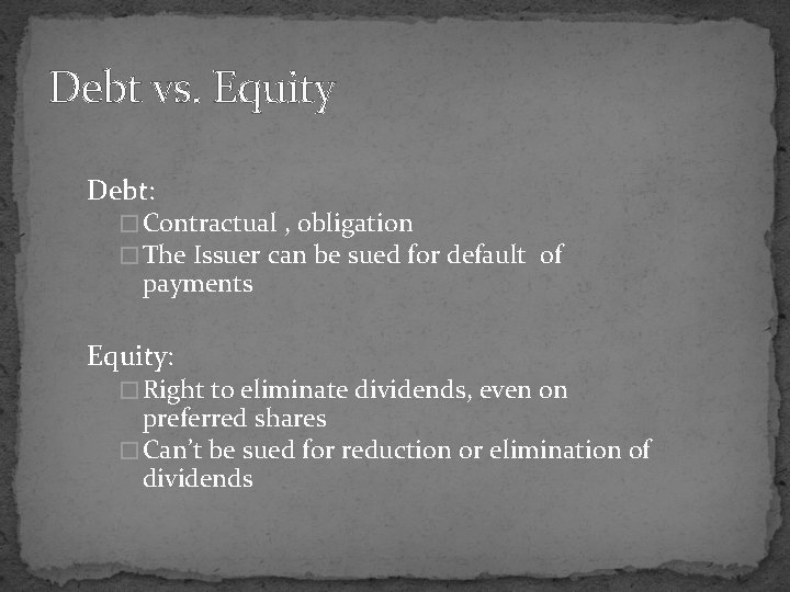Debt vs. Equity Debt: � Contractual , obligation � The Issuer can be sued