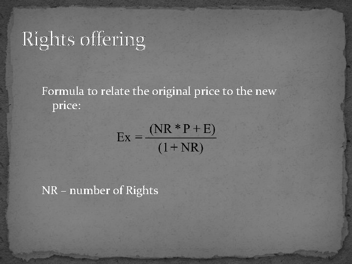 Rights offering Formula to relate the original price to the new price: NR –