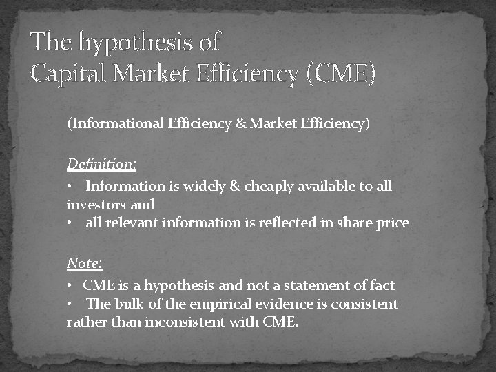 The hypothesis of Capital Market Efficiency (CME) (Informational Efficiency & Market Efficiency) Definition: •