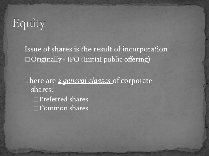 Equity Issue of shares is the result of incorporation � Originally - IPO (Initial