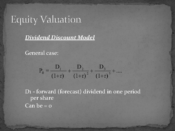 Equity Valuation Dividend Discount Model General case: D 1 - forward (forecast) dividend in