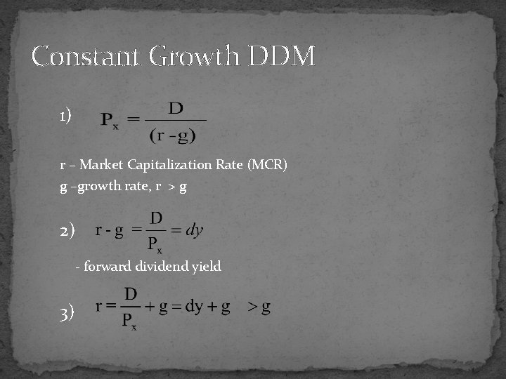 Constant Growth DDM 1) r – Market Capitalization Rate (MCR) g –growth rate, r