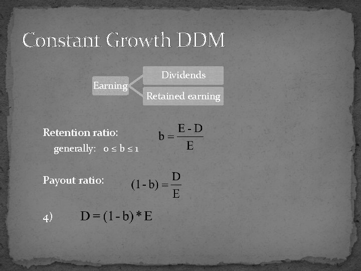 Constant Growth DDM Earning Retention ratio: generally: 0 ≤ b ≤ 1 Payout ratio: