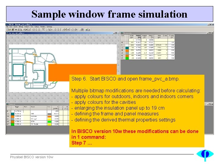 Sample window frame simulation Step 6. Start BISCO and open frame_pvc_a. bmp. Multiple bitmap