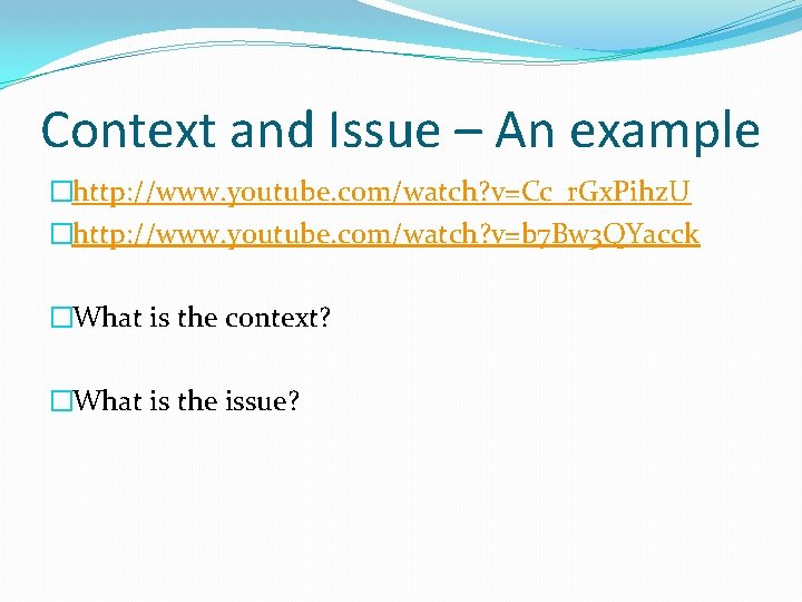 Context and Issue – An example �http: //www. youtube. com/watch? v=Cc_r. Gx. Pihz. U