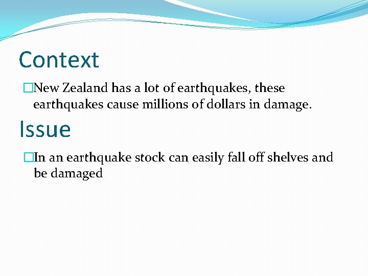 Context �New Zealand has a lot of earthquakes, these earthquakes cause millions of dollars
