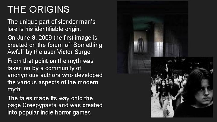 THE ORIGINS The unique part of slender man’s lore is his identifiable origin. On