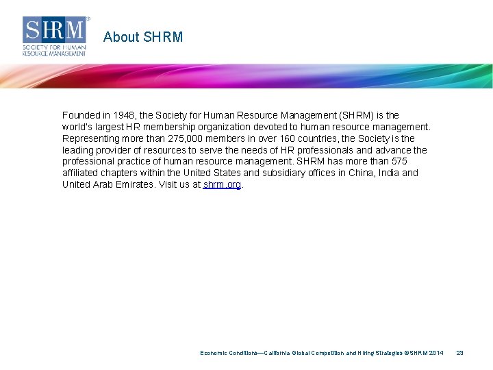 About SHRM Founded in 1948, the Society for Human Resource Management (SHRM) is the