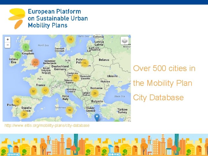 Over 500 cities in the Mobility Plan City Database http: //www. eltis. org/mobility-plans/city-database 