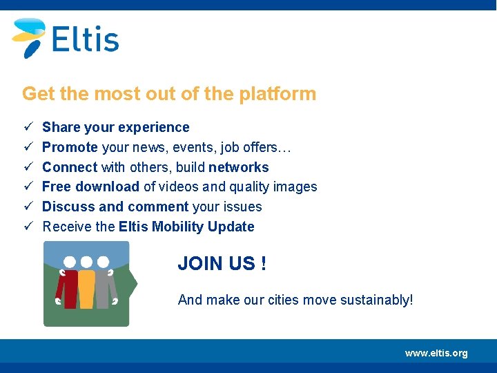 Get the most out of the platform ü ü ü Share your experience Promote