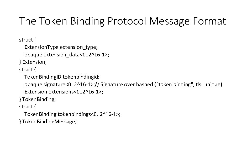 The Token Binding Protocol Message Format struct { Extension. Type extension_type; opaque extension_data<0. .