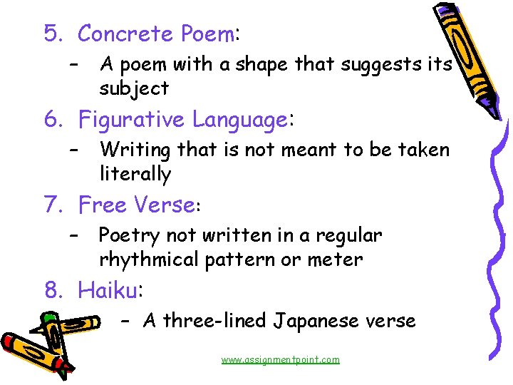 5. Concrete Poem: – A poem with a shape that suggests its subject 6.