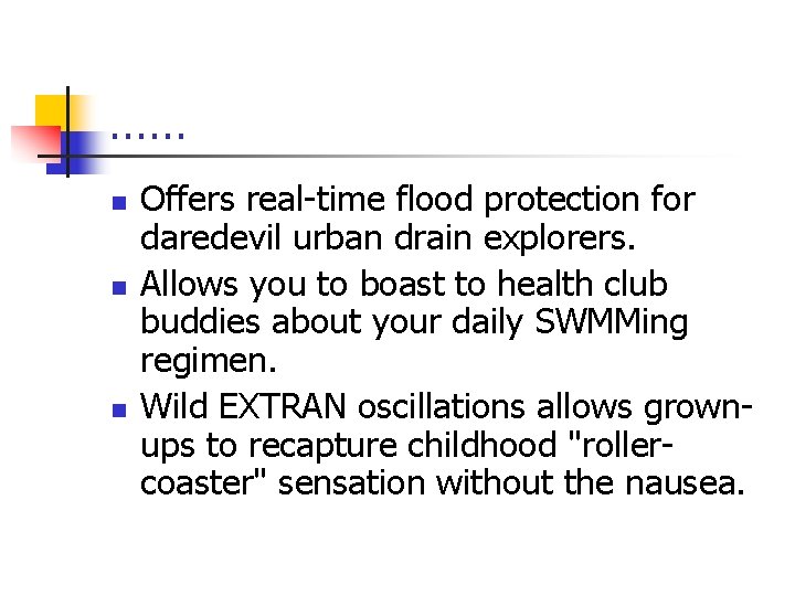 …… n n n Offers real-time flood protection for daredevil urban drain explorers. Allows