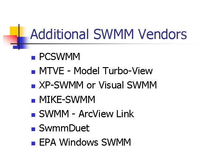 Additional SWMM Vendors n n n n PCSWMM MTVE - Model Turbo-View XP-SWMM or
