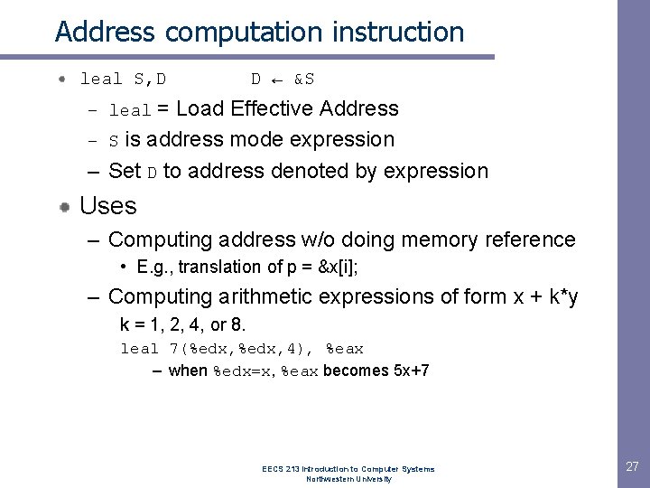 Address computation instruction leal S, D D ← &S – leal = Load Effective Address computation instruction leal S, D D ← &S – leal = Load Effective