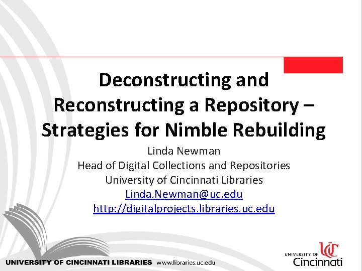 Deconstructing and Reconstructing a Repository – Strategies for Nimble Rebuilding Linda Newman Head of