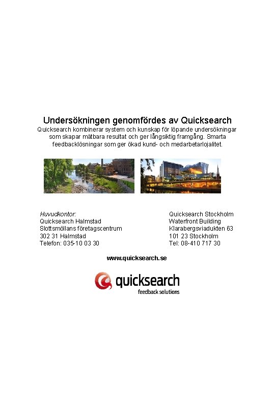 Undersökningen genomfördes av Quicksearch kombinerar system och kunskap för löpande undersökningar som skapar mätbara