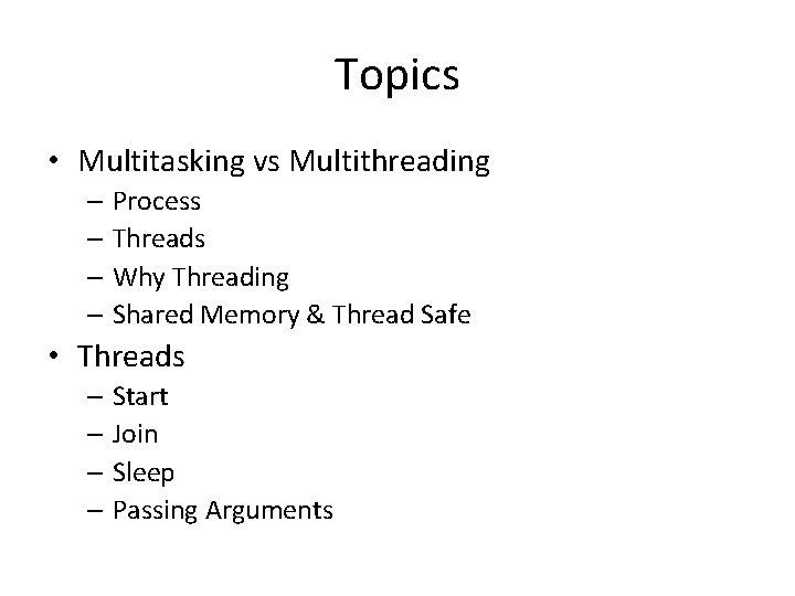 Topics • Multitasking vs Multithreading – Process – Threads – Why Threading – Shared