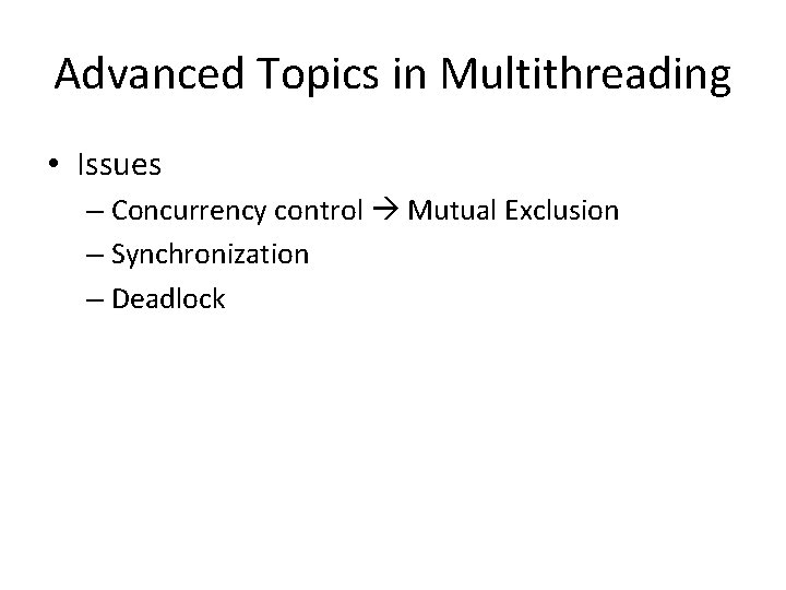 Advanced Topics in Multithreading • Issues – Concurrency control Mutual Exclusion – Synchronization –