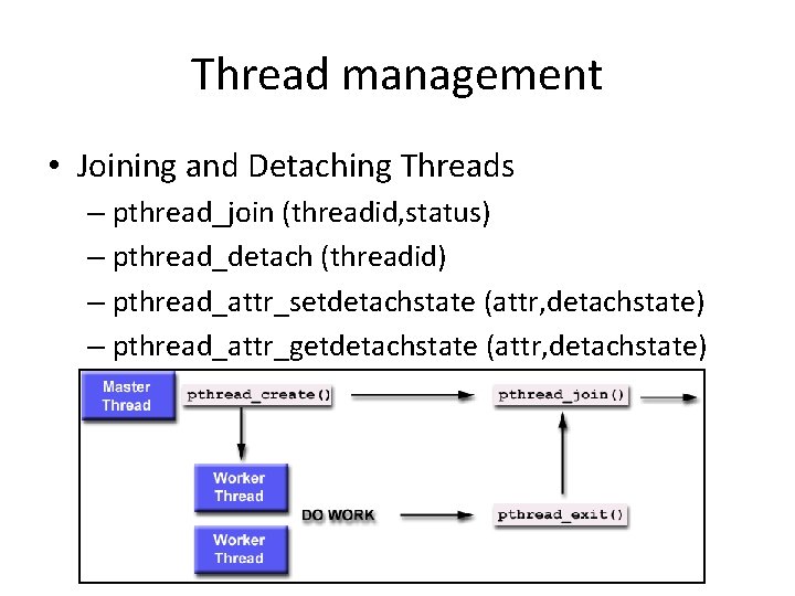 Thread management • Joining and Detaching Threads – pthread_join (threadid, status) – pthread_detach (threadid)