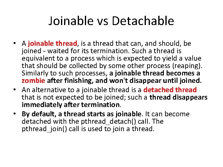 Joinable vs Detachable • A joinable thread, is a thread that can, and should,