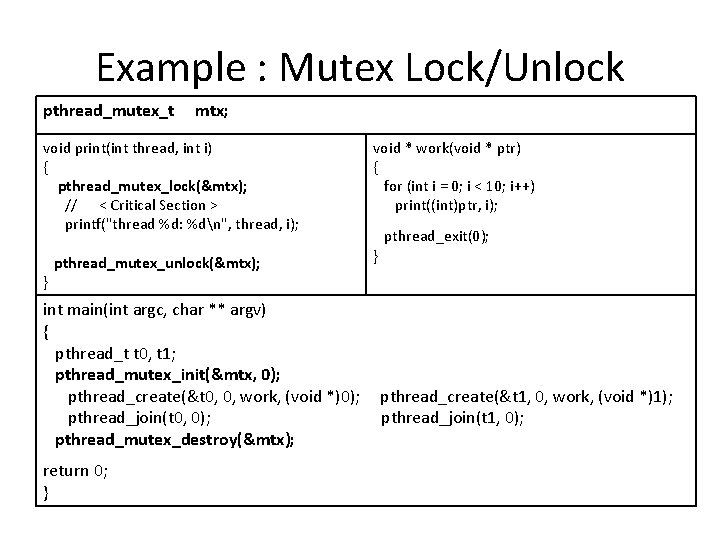 Example : Mutex Lock/Unlock pthread_mutex_t mtx; void print(int thread, int i) { pthread_mutex_lock(&mtx); //