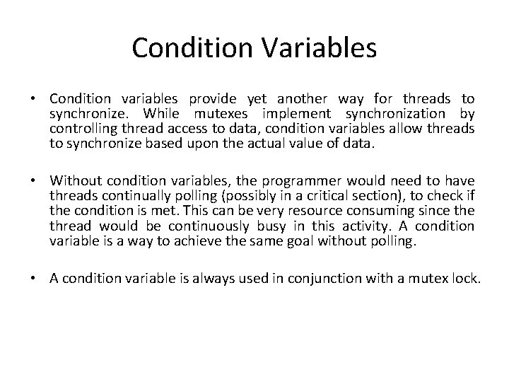 Condition Variables • Condition variables provide yet another way for threads to synchronize. While