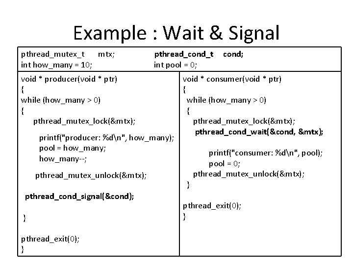 Example : Wait & Signal pthread_mutex_t mtx; int how_many = 10; pthread_cond_t int pool