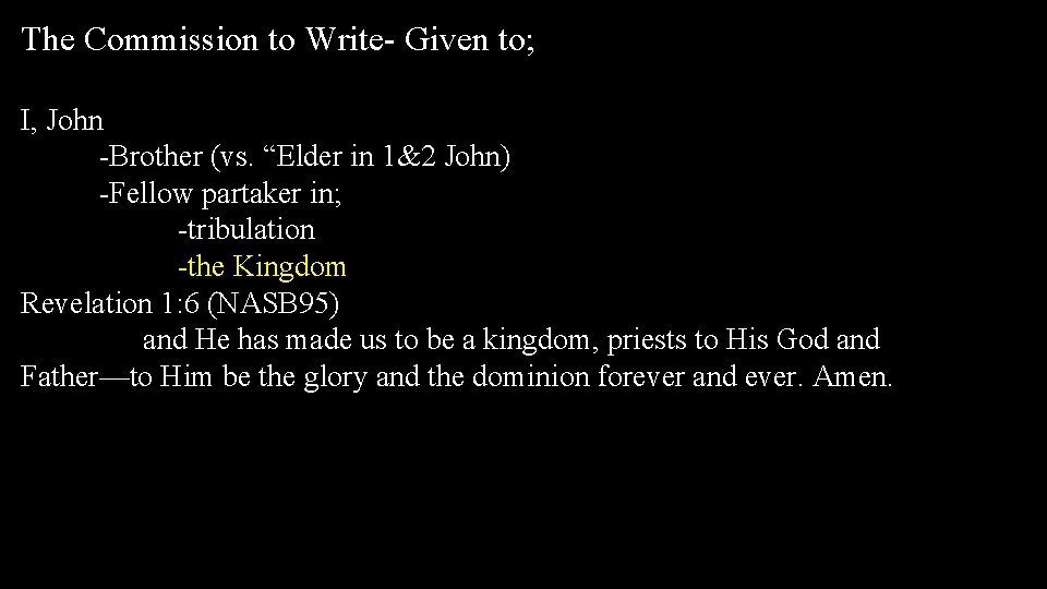 The Commission to Write- Given to; I, John -Brother (vs. “Elder in 1&2 John)