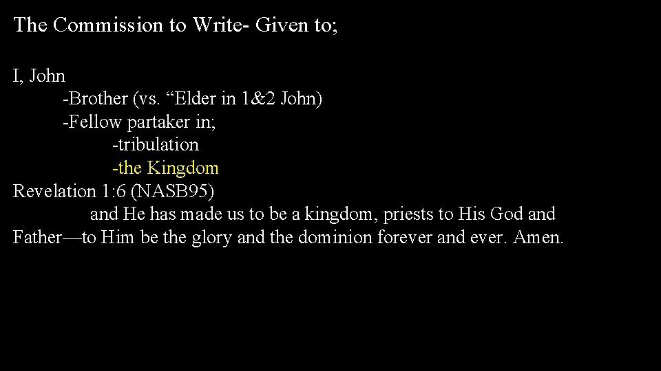 The Commission to Write- Given to; I, John -Brother (vs. “Elder in 1&2 John) The Commission to Write- Given to; I, John -Brother (vs. “Elder in 1&2 John)