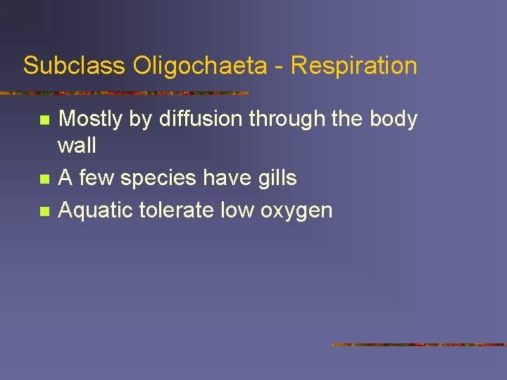 Subclass Oligochaeta - Respiration n Mostly by diffusion through the body wall A few