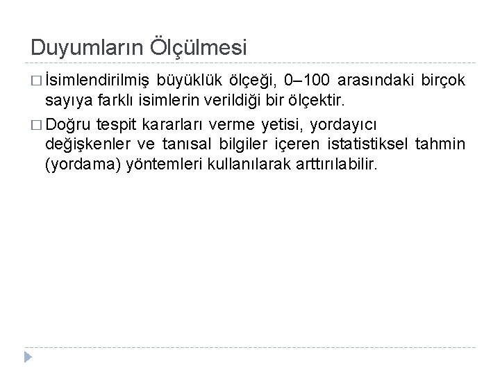 Duyumların Ölçülmesi � İsimlendirilmiş büyüklük ölçeği, 0– 100 arasındaki birçok sayıya farklı isimlerin verildiği