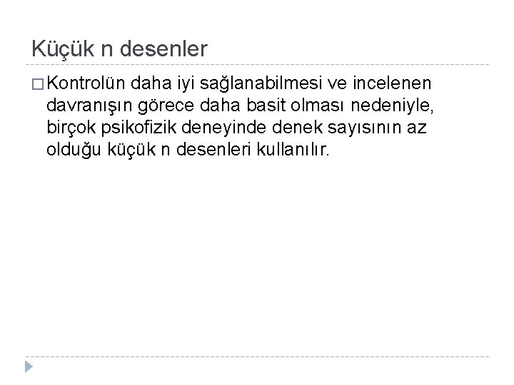 Küçük n desenler � Kontrolün daha iyi sağlanabilmesi ve incelenen davranışın görece daha basit