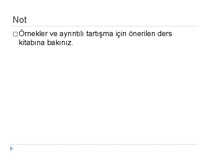 Not � Örnekler ve ayrıntılı tartışma için önerilen ders kitabına bakınız. 