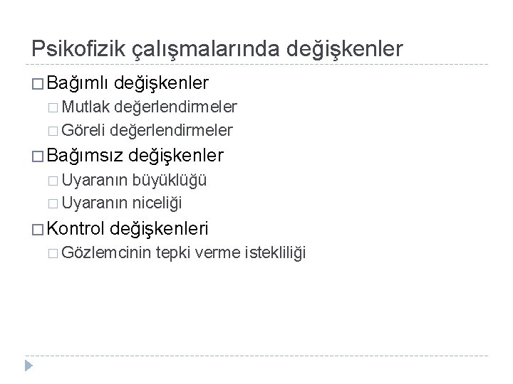 Psikofizik çalışmalarında değişkenler � Bağımlı değişkenler � Mutlak değerlendirmeler � Göreli değerlendirmeler � Bağımsız