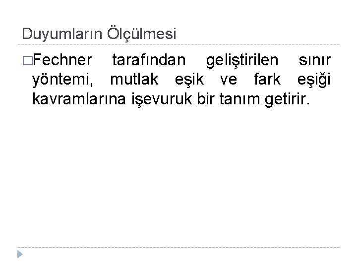 Duyumların Ölçülmesi �Fechner tarafından geliştirilen sınır yöntemi, mutlak eşik ve fark eşiği kavramlarına işevuruk