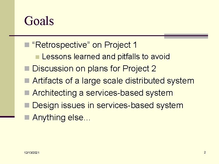 Goals n “Retrospective” on Project 1 n Lessons learned and pitfalls to avoid n Goals n “Retrospective” on Project 1 n Lessons learned and pitfalls to avoid n