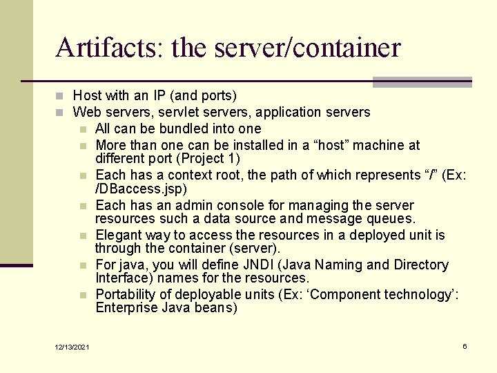 Artifacts: the server/container n Host with an IP (and ports) n Web servers, servlet Artifacts: the server/container n Host with an IP (and ports) n Web servers, servlet