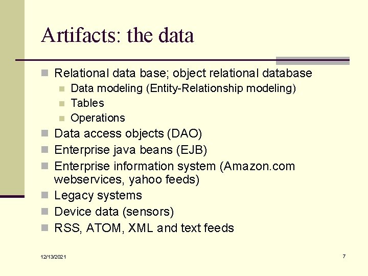 Artifacts: the data n Relational data base; object relational database n Data modeling (Entity-Relationship Artifacts: the data n Relational data base; object relational database n Data modeling (Entity-Relationship