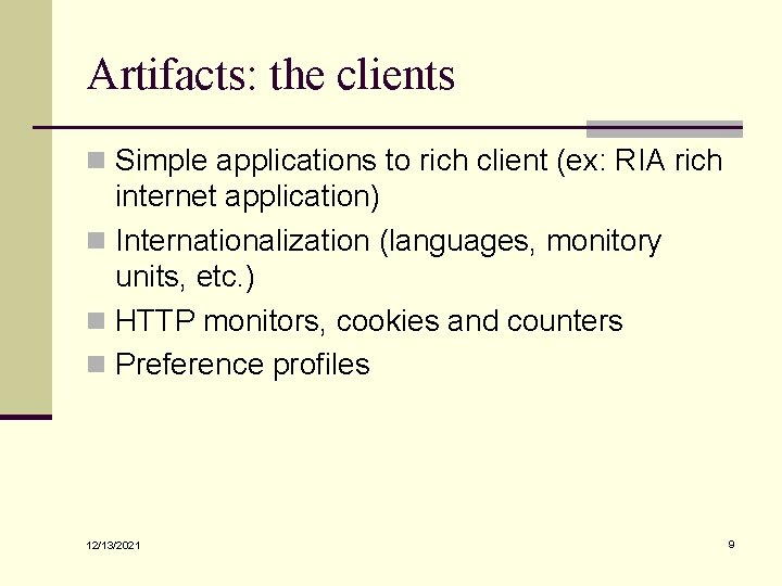 Artifacts: the clients n Simple applications to rich client (ex: RIA rich internet application) Artifacts: the clients n Simple applications to rich client (ex: RIA rich internet application)